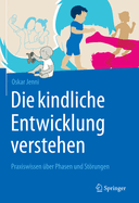 Die Kindliche Entwicklung Verstehen: Praxiswissen ?ber Phasen Und Strungen