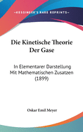 Die Kinetische Theorie Der Gase: In Elementarer Darstellung Mit Mathematischen Zusatzen (1899)