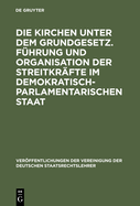 Die Kirchen Unter Dem Grundgesetz. F?hrung Und Organisation Der Streitkr?fte Im Demokratisch-Parlamentarischen Staat: Aussprache Zu Den Berichten in Den Verhandlungen Der Tagung Der Deutschen Staatsrechtslehrer Zu Frankfurt Am Main Vom 4. Bis 7...