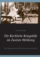 Die Kirchliche Kriegshilfe im Zweiten Weltkrieg: Eine Organisation des Deutschen Caritasverbandes