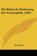 Die Klinische Bedeutung Der Eosinophilie (1905) - Meyer, Karl