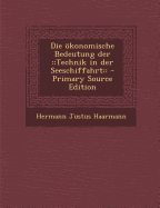 Die ?konomische Bedeutung Der: : Technik in Der Seeschiffahrt: :