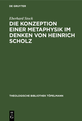Die Konzeption Einer Metaphysik Im Denken Von Heinrich Scholz - Stock, Eberhard