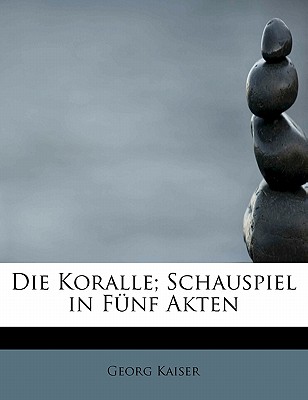 Die Koralle; Schauspiel in Funf Akten - Kaiser, Georg