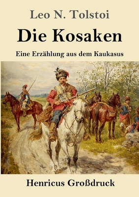 Die Kosaken (Gro?druck): Eine Erz?hlung aus dem Kaukasus - Tolstoi, Leo N