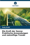 Die Kraft der Sonne: Praktische Anwendungen und zuk?nftige Trends