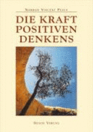 Die Kraft Positiven Denkens - Peale, Norman Vincent; Steiger, Ernst