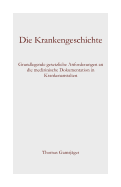 Die Krankengeschichte: Grundlegende gesetzliche Anforderungen an die medizinische Dokumentation in Krankenanstalten - Gamsjager, Thomas