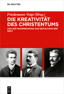 Die Kreativit?t Des Christentums: Von Der Wahrnehmung Zur Gestaltung Der Welt