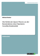 Die Kritik Der Queer Theory an Der Konstruktion Einer Bipolaren Geschlechtsidentitat
