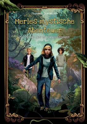 Die Krone des Schlangenknigs: Merles mystische Abenteuer Band 1 - Domaschke, Stephanie