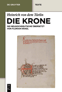 Die Krone: Unter Mitarbeit Von Alfred Ebenbauer Ins Neuhochdeutsche ?bersetzt Von Florian Kragl