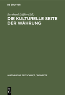 Die Kulturelle Seite Der W?hrung: Europ?ische W?hrungskulturen, Geldwerterfahrungen Und Notenbanksysteme Im 20. Jahrhundert