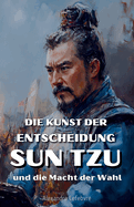 Die Kunst der Entscheidung: Sun Tzu und die Macht der Wahl