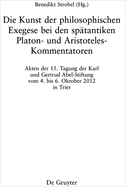 Die Kunst Der Philosophischen Exegese Bei Den Sptantiken Platon- Und Aristoteles-Kommentatoren