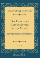 Die Kunst Des Reinen Satzes in Der Musik, Vol. 2: Aus Sicheren Grundstzen Hergeleitet Und Mit Deutlichen Beyspielen Erlutert; Erste Abtheilung (Classic Reprint)