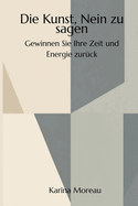 Die Kunst, Nein zu sagen - Gewinnen Sie Ihre Zeit und Energie zurck