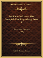 Die Kunstdenkmaler Von Oberpfalz Und Regensburg, Book 4: Bezirksamt Parsberg (1906)