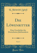 Die Lwenritter, Vol. 3: Eine Geschichte Des Dreizehnten Jahrhunderts (Classic Reprint)