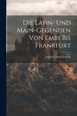 Die Lahn- Und Main-gegenden Von Embs Bis Frankfurt - Johann I Von Gerning (Creator)