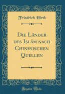 Die Lander Des Islam Nach Chinesischen Quellen (Classic Reprint)
