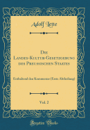 Die Landes-Kultur-Gesetzgebung Des Preu?ischen Staates, Vol. 2: Enthaltend Den Kommentar (Erste Abtheilung) (Classic Reprint)