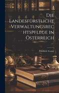 Die Landesf?rstliche Verwaltungsrechtspflege in ?sterreich