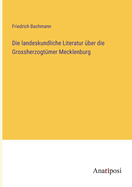 Die Landeskundliche Literatur Uber Die Grossherzogtumer Mecklenburg