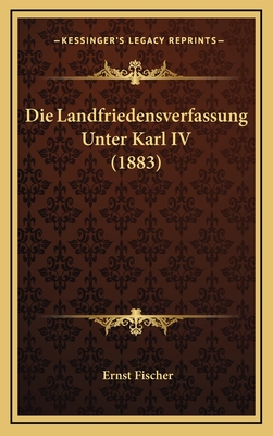 Die Landfriedensverfassung Unter Karl IV (1883) - Fischer, Ernst