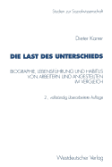 Die Last Des Unterschieds: Biographie, Lebensfhrung Und Habitus Von Arbeitern Und Angestellten Im Vergleich