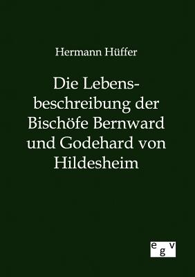 Die Lebensbeschreibung der Bischfe Bernward und Godehard von Hildesheim - Hffer, Hermann