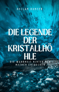 Die Legende der Kristallhhle: Die Wahrheit hinter den Mythen entdecken