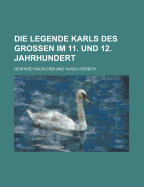 Die Legende Karls Des Grossen Im 11. Und 12. Jahrhundert
