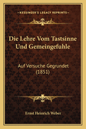 Die Lehre Vom Tastsinne Und Gemeingefuhle: Auf Versuche Gegrundet (1851)