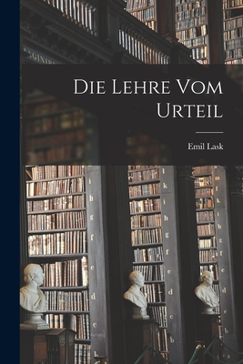 Die Lehre Vom Urteil - Lask, Emil