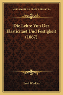 Die Lehre Von Der Elasticitaet Und Festigkeit (1867)