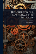 Die Lehre von der Elasticitaet und Festigkeit
