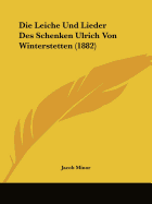 Die Leiche Und Lieder Des Schenken Ulrich Von Winterstetten (1882)