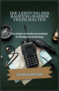 Die Leistung Des Baofeng-Radios Freischalten: Ein Leitfaden zur Guerilla-Kommunikation f?r ?berleben und Vorbereitung