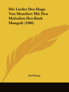 Die Lieder Des Hugo Von Montfort Mit Den Melodien Des Burk Mangolt (1906) - Runge, Paul