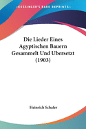 Die Lieder Eines Agyptischen Bauern Gesammelt Und Ubersetzt (1903)