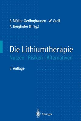 Die Lithiumtherapie: Nutzen, Risiken, Alternativen - M?ller-Oerlinghausen, B (Editor), and Greil, W (Editor), and Berghfer, A (Editor)