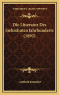 Die Litteratur Des Siebzehnten Jahrhunderts (1892)