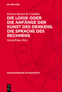 Die Logik Oder Die Anf?nge Der Kunst Des Denkens. Die Sprache Des Rechnens