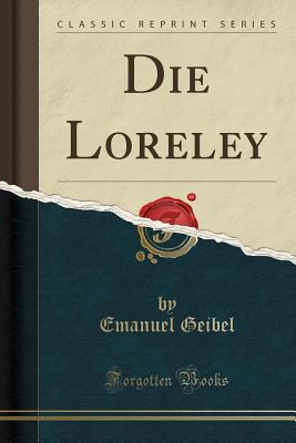 Die Loreley (Classic Reprint) - Geibel, Emanuel