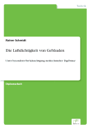 Die Luftdichtigkeit von Gebuden: Unter besonderer Bercksichtigung metechnischer Ergebnisse