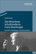 Die M?nchner Schriftstellerin Carry Brachvogel: Literatin, Salondame, Frauenrechtlerin