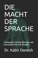 Die Macht Der Sprache: Verwenden Sie die Mantras und erschaffen Sie Ihre Realitt