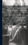 Die Magie Im Englischen Drama Des Elisabethanischen Zeitalters: Inaug.-Diss