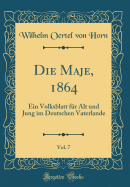 Die Maje, 1864, Vol. 7: Ein Volksblatt Fr Alt Und Jung Im Deutschen Vaterlande (Classic Reprint)